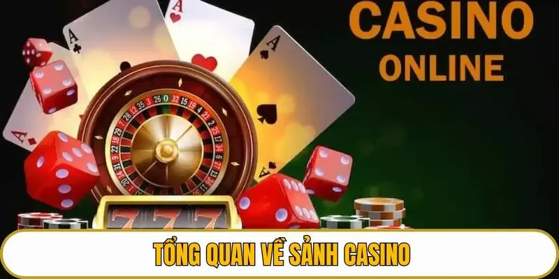  Tổng quan về sảnh casino
